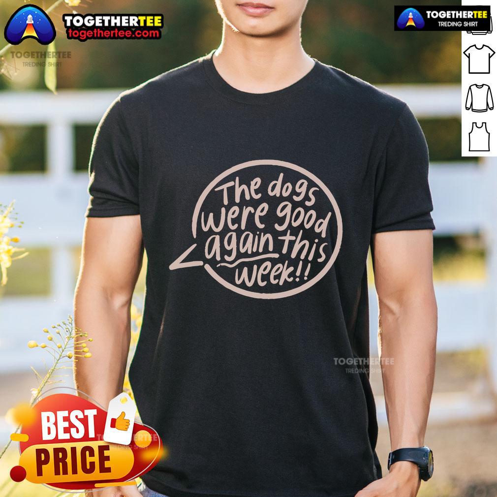 Official The Dogs Were Good Again This Week T-Shirt