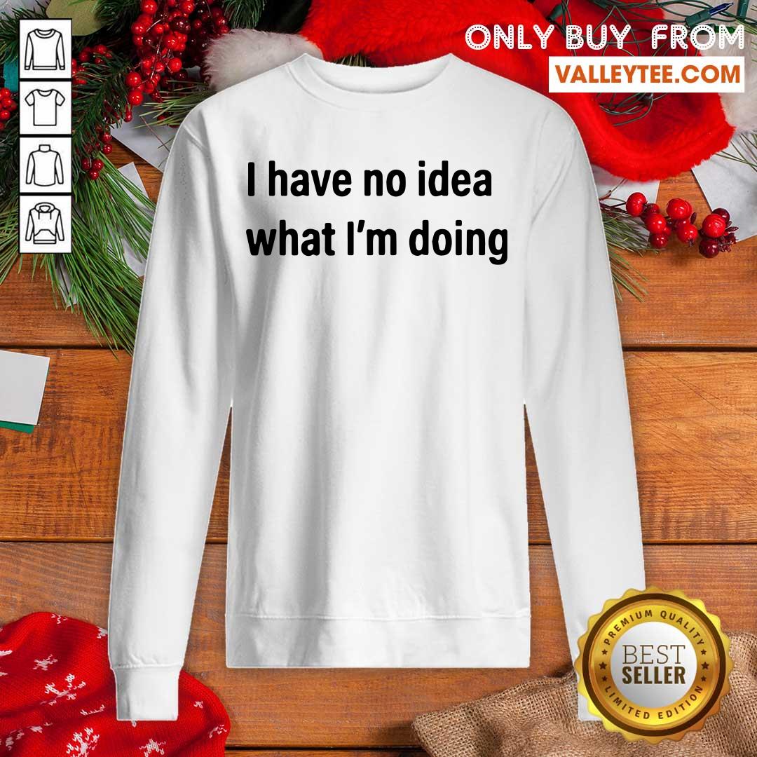 Cute I Have No Idea What I’m Doing Shirt - Image 3