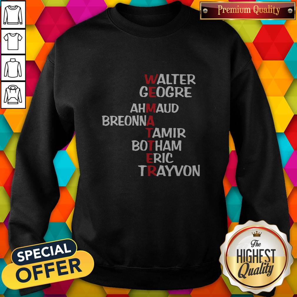 We Matter Walter George Ahmaud Breonna Tamir Botham Eric Trayvon Shirt - Image 4