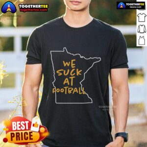 Top We Suck At Football Another Minnesota Loss T-Shirt