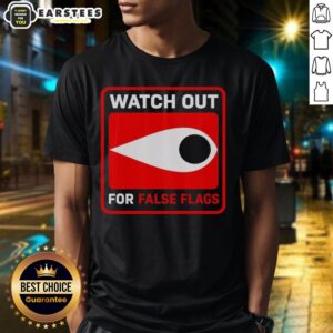 Hot Watch Out For False Flags Eye T-Shirt
