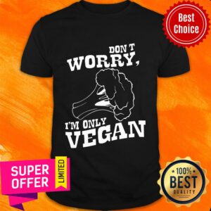 Don't Worry I'm Only Vegan Shirt