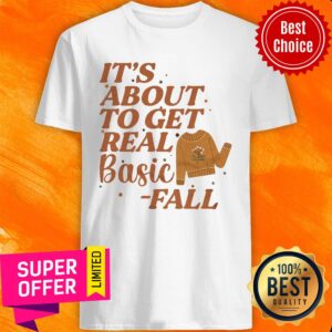 It's About To Get Real Basic Fall Shirt