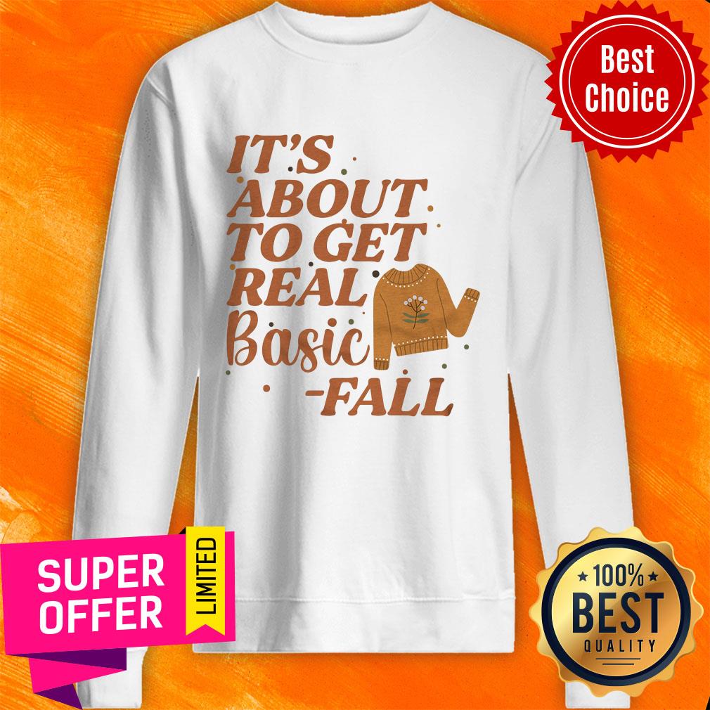 It's About To Get Real Basic Fall Shirt - Image 5