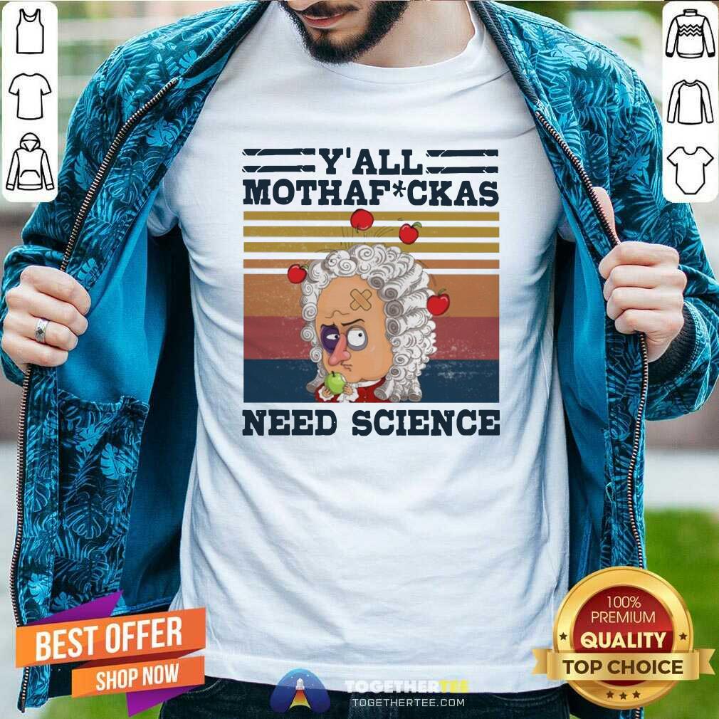 Beautiful Y’all Mothafckas Need Science Vintage Shirt