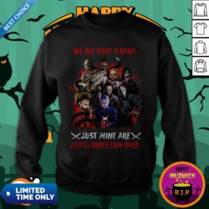 Alternative view of Halloween Horror Characters We All Have A Hero Just Mine Are A Little Darker Than Yours Shirt
