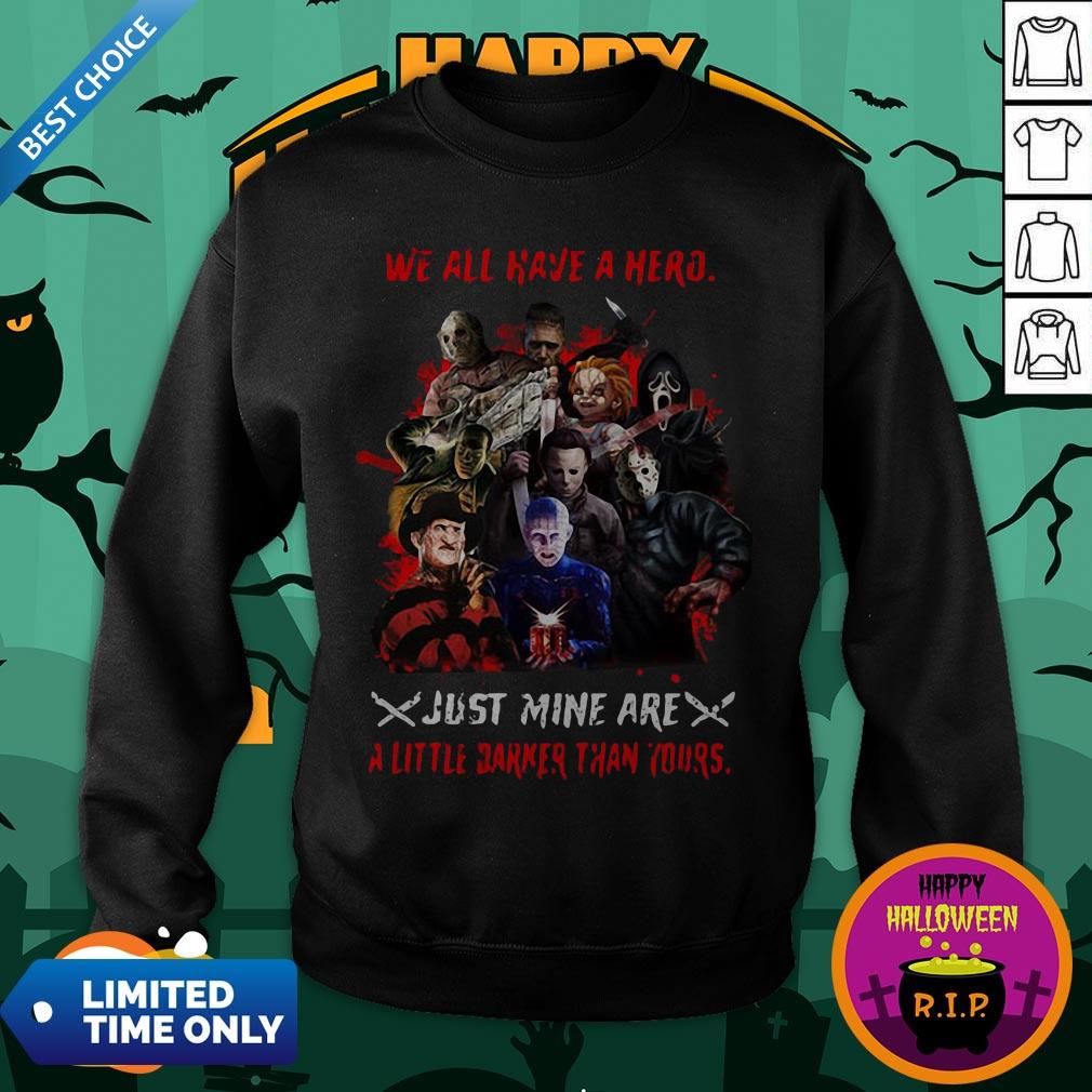 Halloween Horror Characters We All Have A Hero Just Mine Are A Little Darker Than Yours Shirt - Image 2