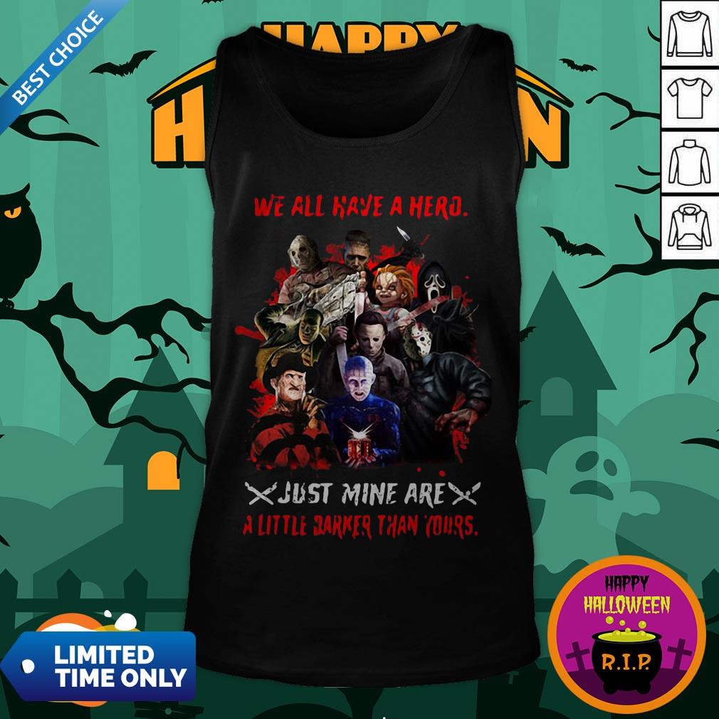 Halloween Horror Characters We All Have A Hero Just Mine Are A Little Darker Than Yours Shirt - Image 5