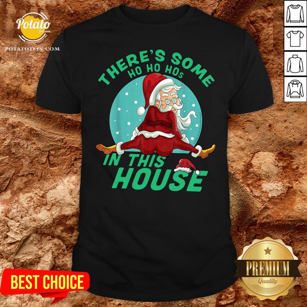 Hot There’s Some Ho Ho Hos In This House Christmas Shirt