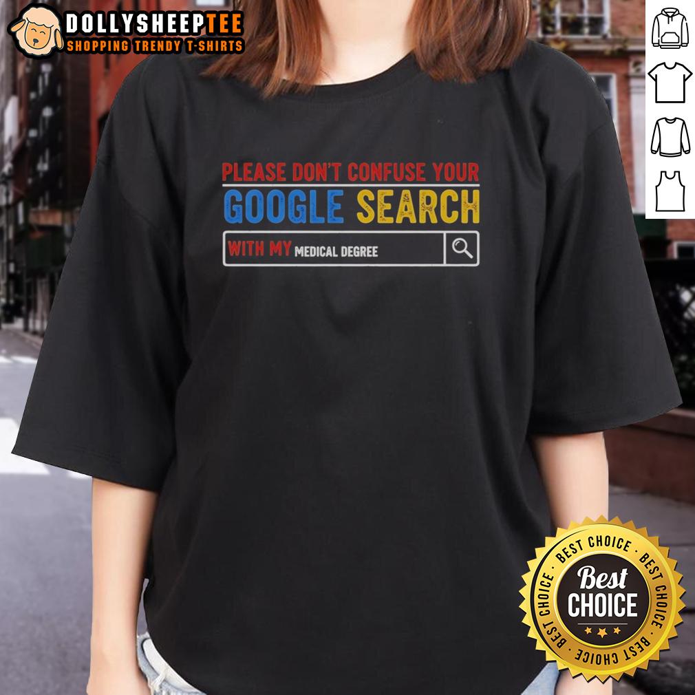 Awesome Please Don't Confuse Your Google Search With My Medical Degree T-Shirt - Image 3