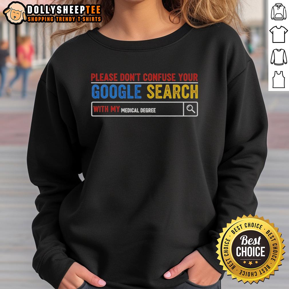 Awesome Please Don't Confuse Your Google Search With My Medical Degree T-Shirt - Image 5