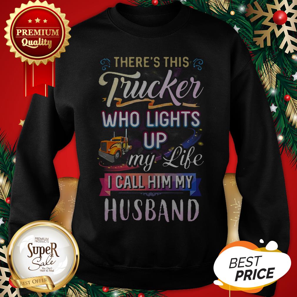 There’s This Trucker Who Lights Up My Like I Call Him My Husband Shirt - Image 4