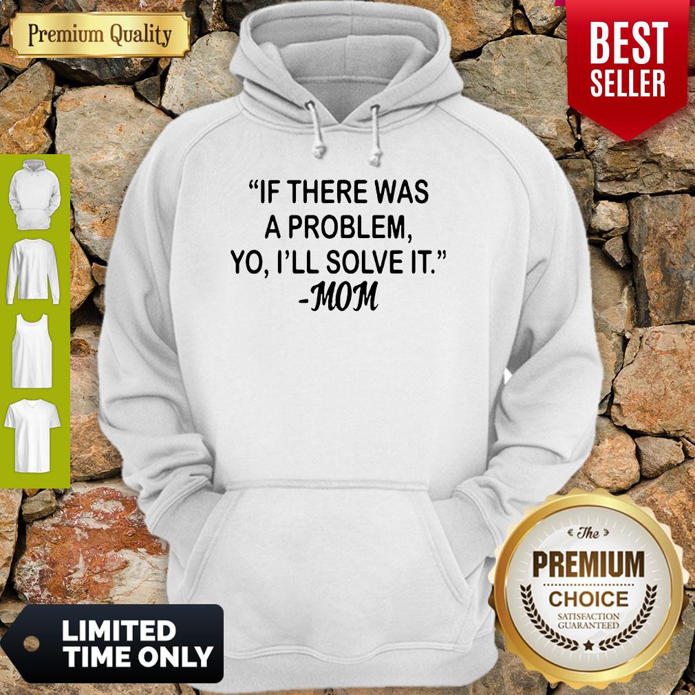 If There Was A Problem Yo Ill Solve It Mom Shirt - Image 5