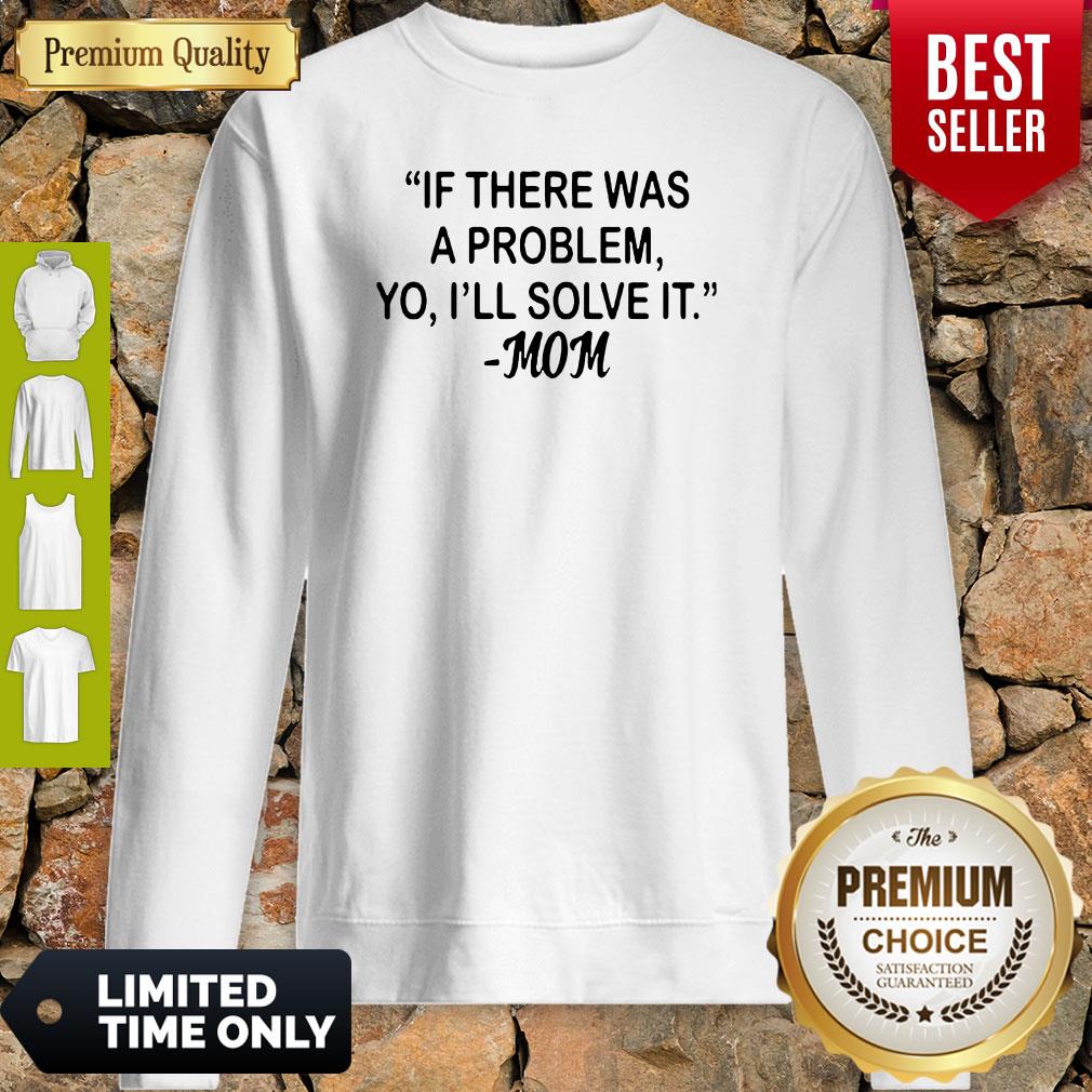 If There Was A Problem Yo Ill Solve It Mom Shirt - Image 4
