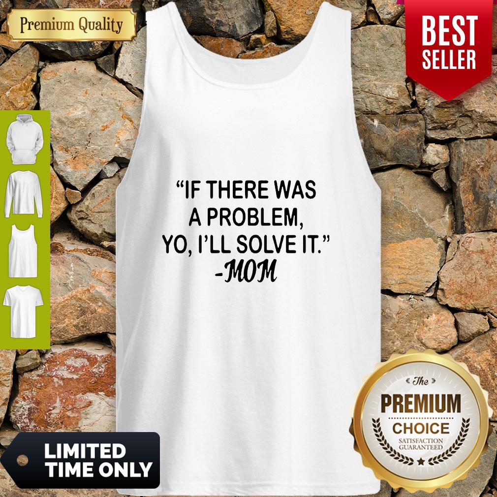 If There Was A Problem Yo Ill Solve It Mom Shirt - Image 3