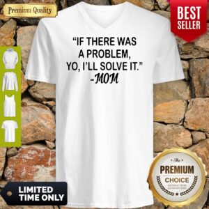 Alternative view of If There Was A Problem Yo Ill Solve It Mom Shirt