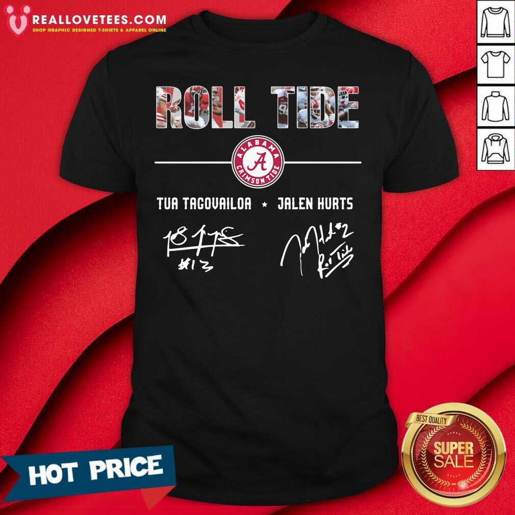 Nice Alabama Crimson Tide Roll Tide Tua Tagovailoa Jalen Hurts Signatures Shirt