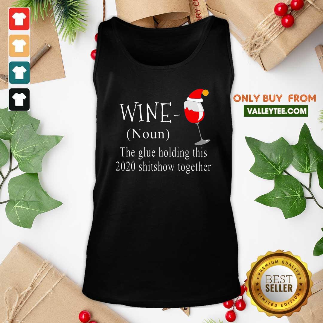 Great Wine Hat Santa The Glue Holding This 2020 Shitshow Together Shirt - Image 5