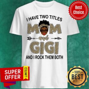 I Have Two Titles Mom And Gigi And I Rock Them Both Leopard Shirt