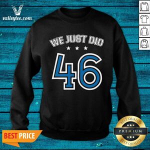 Alternative view of Luxury We Just Did 46 Anti Trump Democrat Joe Biden Harris 2020 Shirt