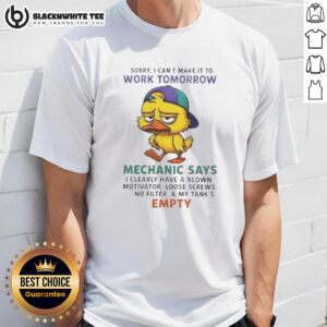 Top Duck Sorry I Can't Make It To Work Tomorrow Mechanic Says I Clearly Hae A Blown Motivator T-Shirt