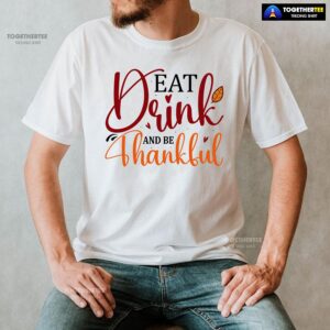 Alternative view of Eat Drink And Be Thankful Happy Thanksgiving T-Shirt