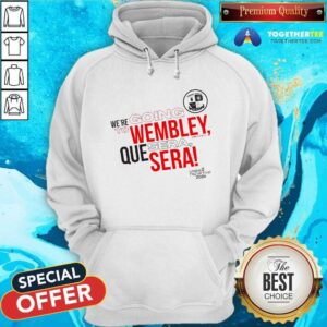 Alternative view of Nice We're Going To Wembley Que Sera Sera 2024 T-Shirt
