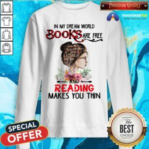 Alternative view of Cool In My Dream World Books Are Free And Reading Makes You Thin Shirt