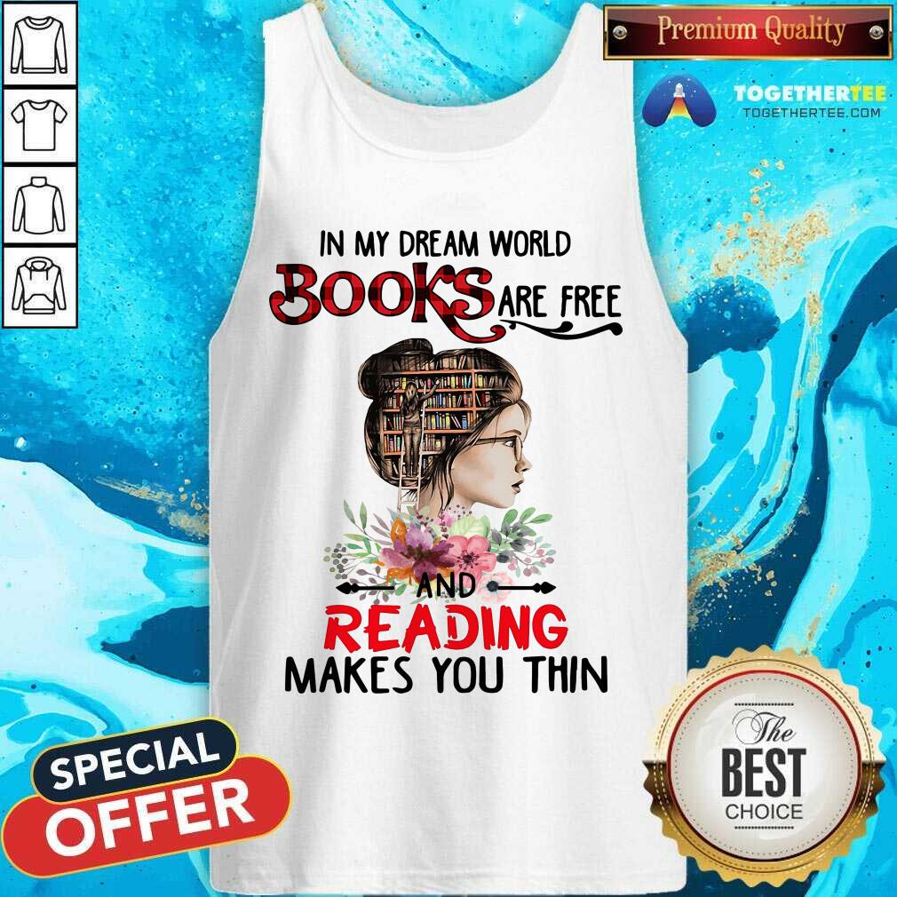 Cool In My Dream World Books Are Free And Reading Makes You Thin Shirt - Image 4