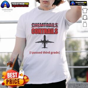Official Chemtrails Contrails I Passed Third Grade T-Shirt