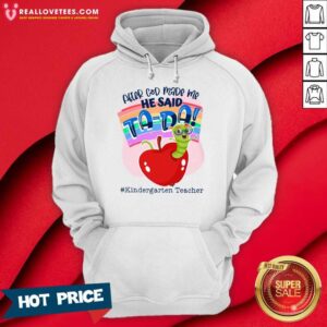 Alternative view of After God Made Me He Said TA DA Kindergarten Teacher Shirt
