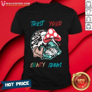 Shorty Trust Your Crazy Ideas Shirt