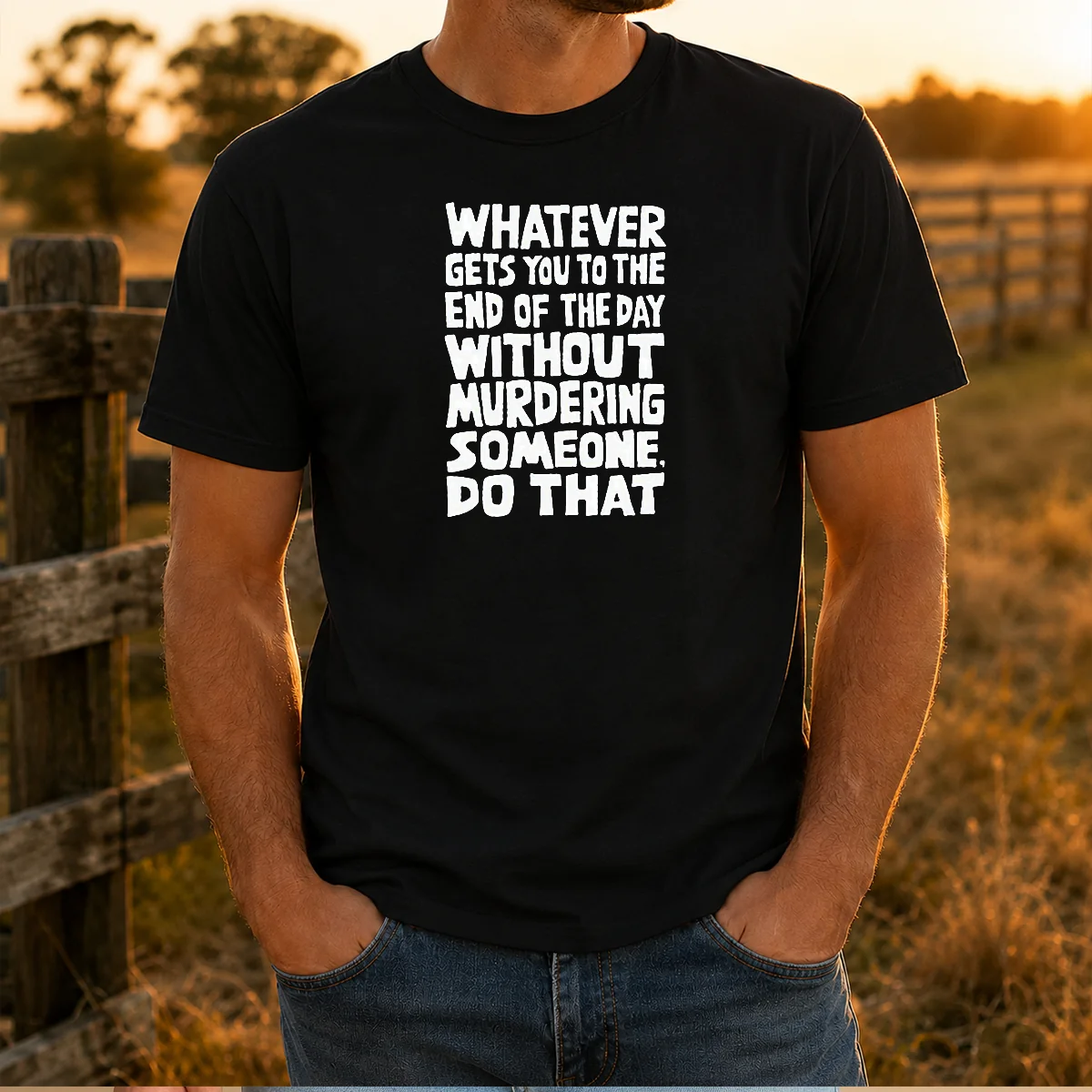 Original Whatever Gets You To The End Of The Day Without Murdering Shirt