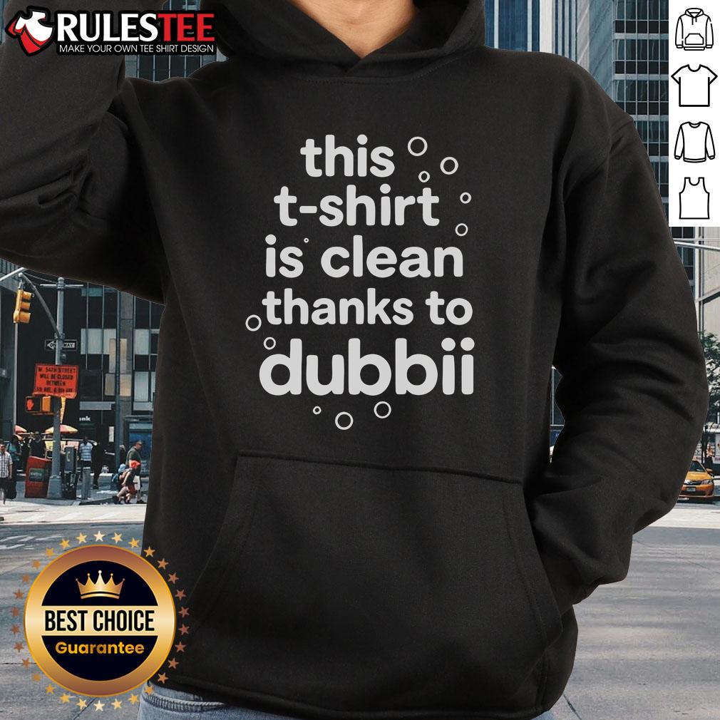 Nice This T-Shirt Is Clean Thanks To Dubbii T-Shirt - Image 2