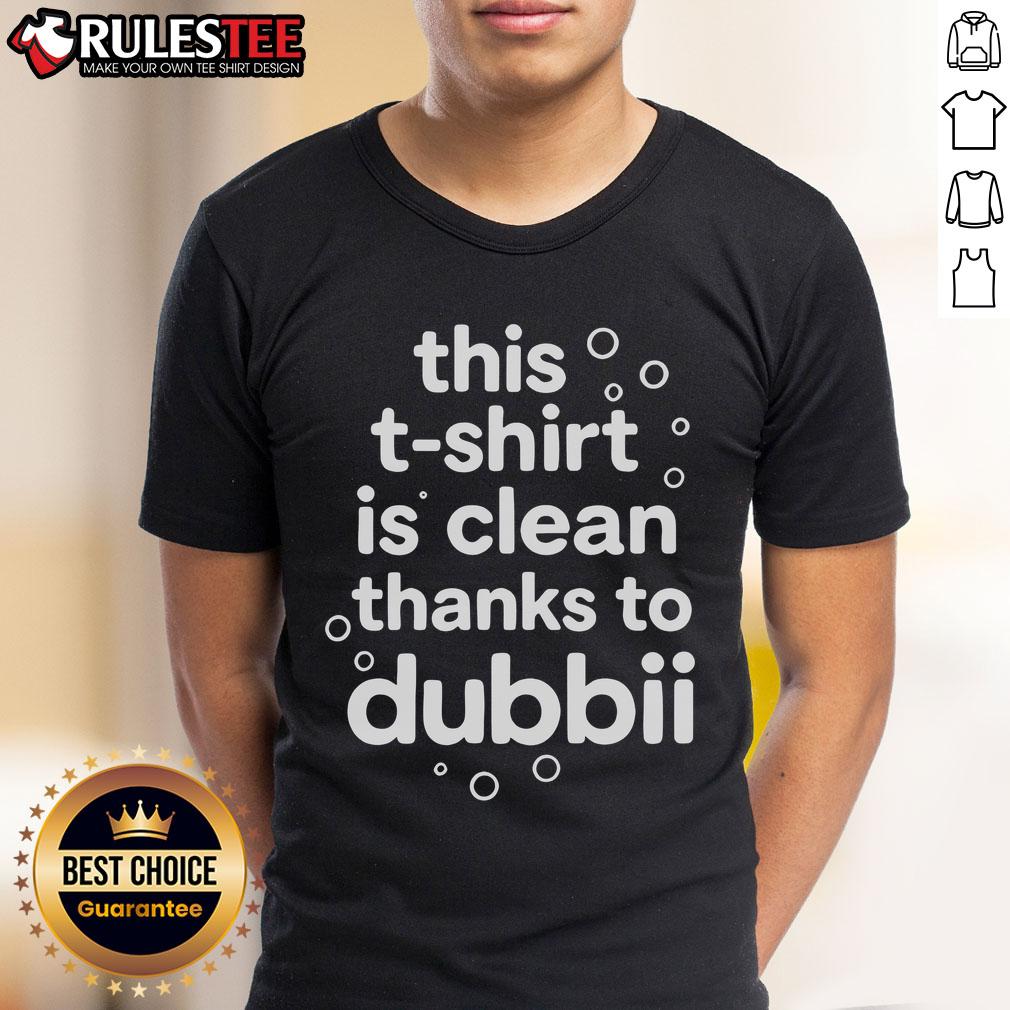 Nice This T-Shirt Is Clean Thanks To Dubbii T-Shirt