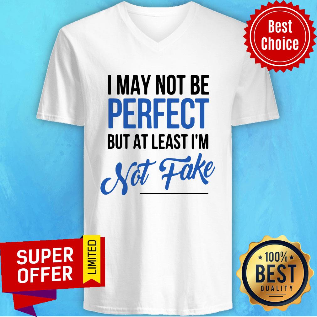 Funny I May Not Be Perfect But At Least I'm Not Fake Shirt - Image 3