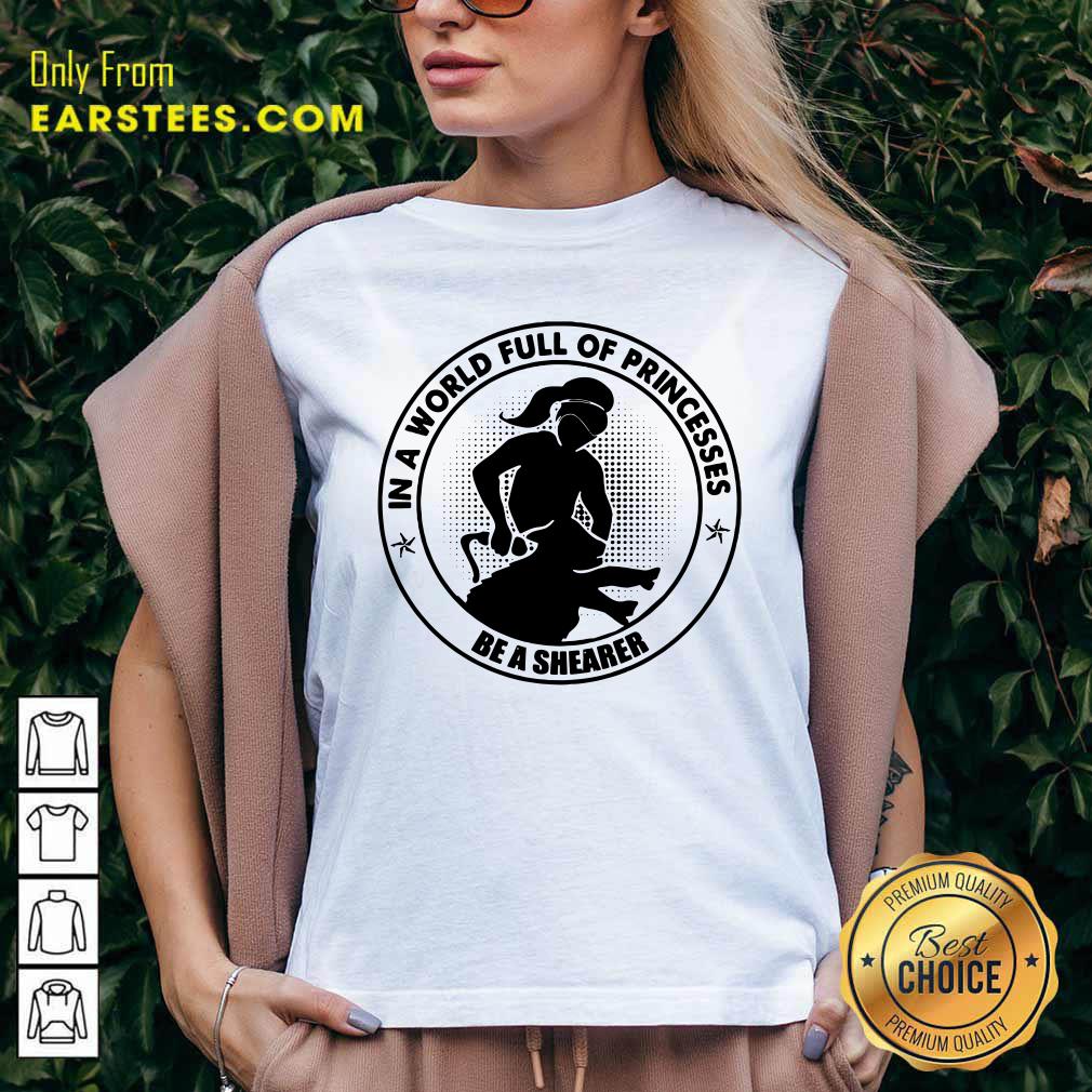 In A World Princesses Be A Shearer Shirt - Image 5