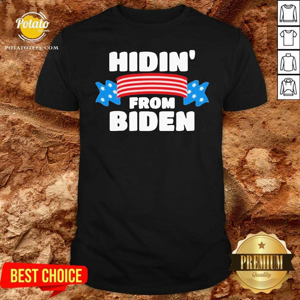 Good Hidin’ From Biden Shirt