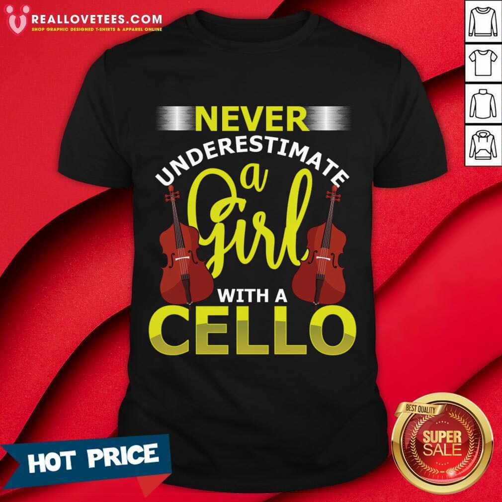 Never Underestimate A Girl With A Cello Shirt