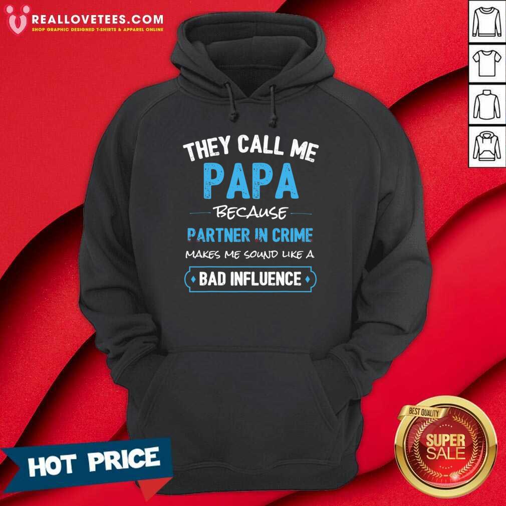 They Call Me Papa Because Partner In Crime Makes Me Sound Like A Bad Influence Shirt - Image 5