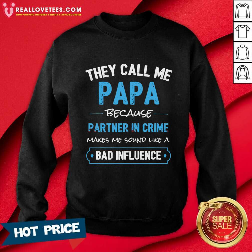They Call Me Papa Because Partner In Crime Makes Me Sound Like A Bad Influence Shirt - Image 4
