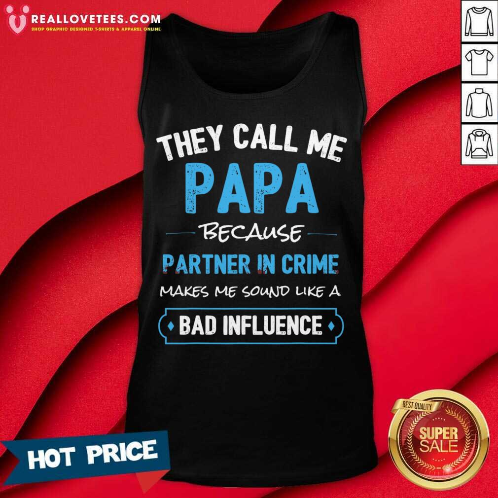 They Call Me Papa Because Partner In Crime Makes Me Sound Like A Bad Influence Shirt - Image 3