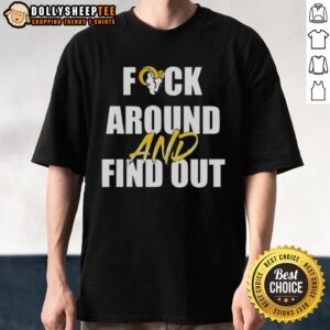 Good Los Angeles Rams Fck Around And Find Out T-Shirt