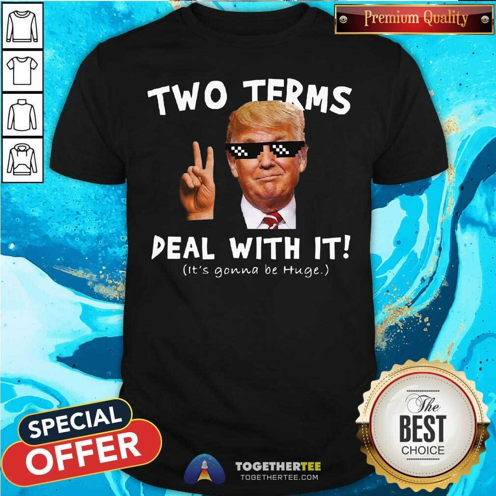 Funny Donald Trump Two Terms Deal With It Shirt