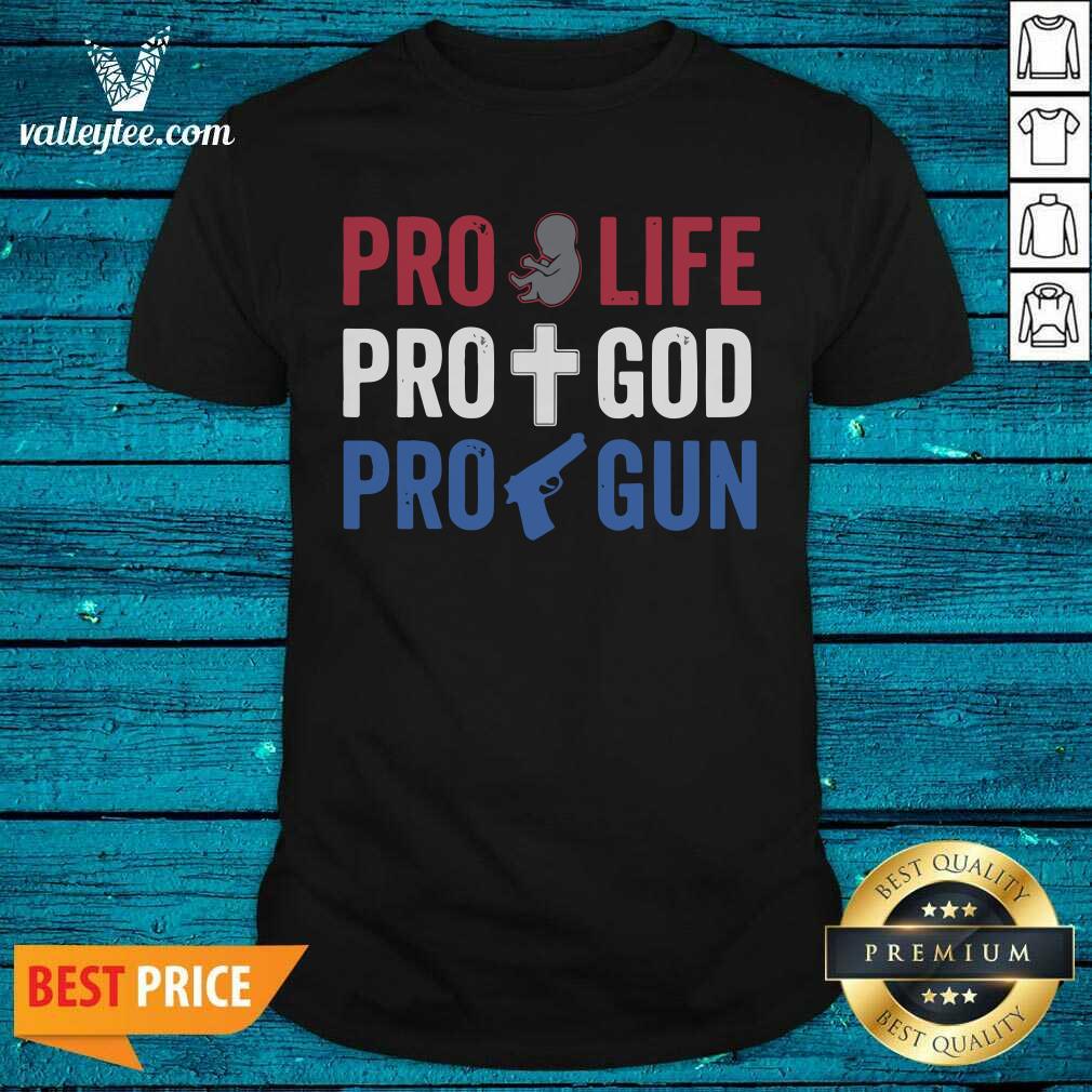 Premium Pro Life Pro God Pro Gun Shirt