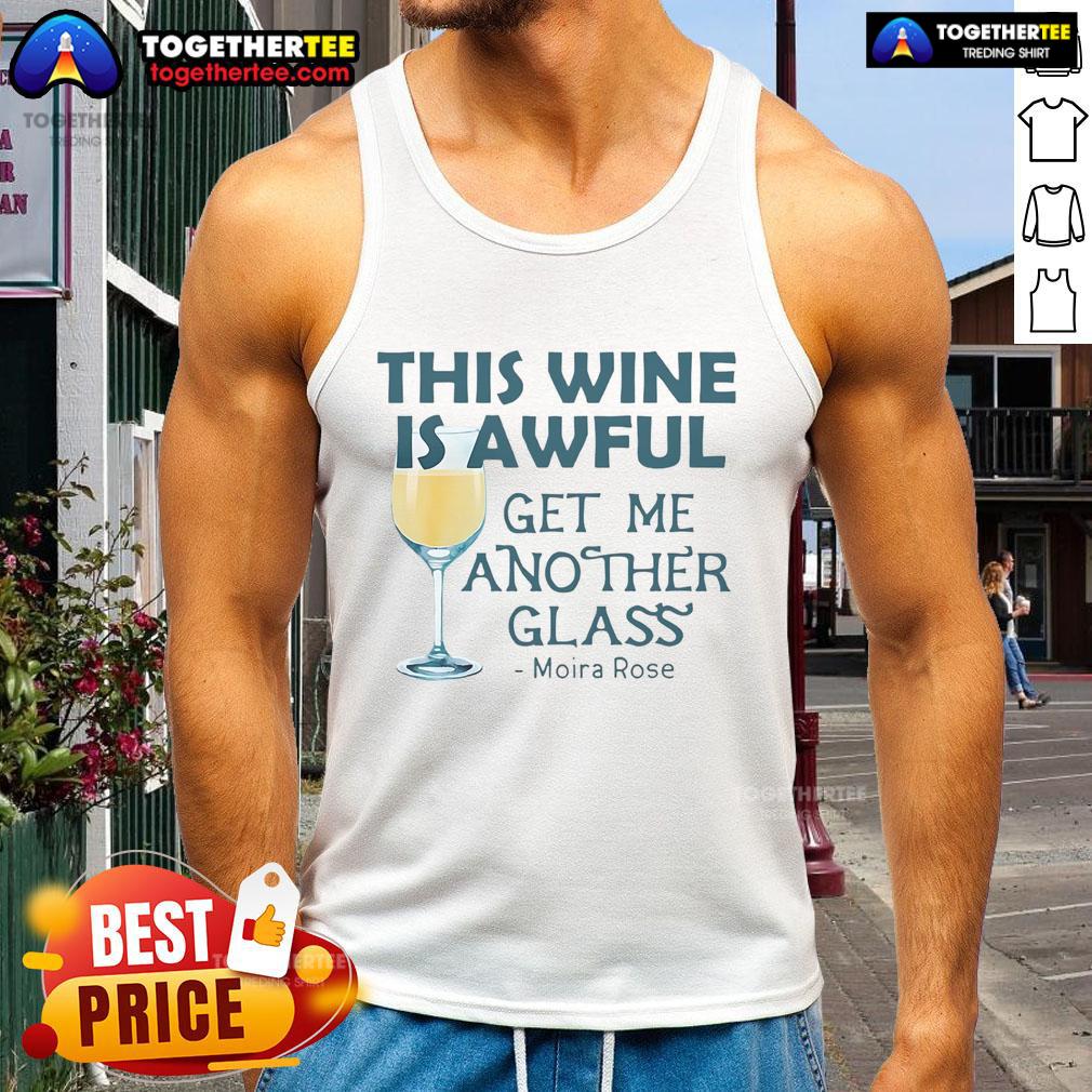 Premium This Wine is Awful Get Me Another Glass Moira Rose T-Shirt - Image 4