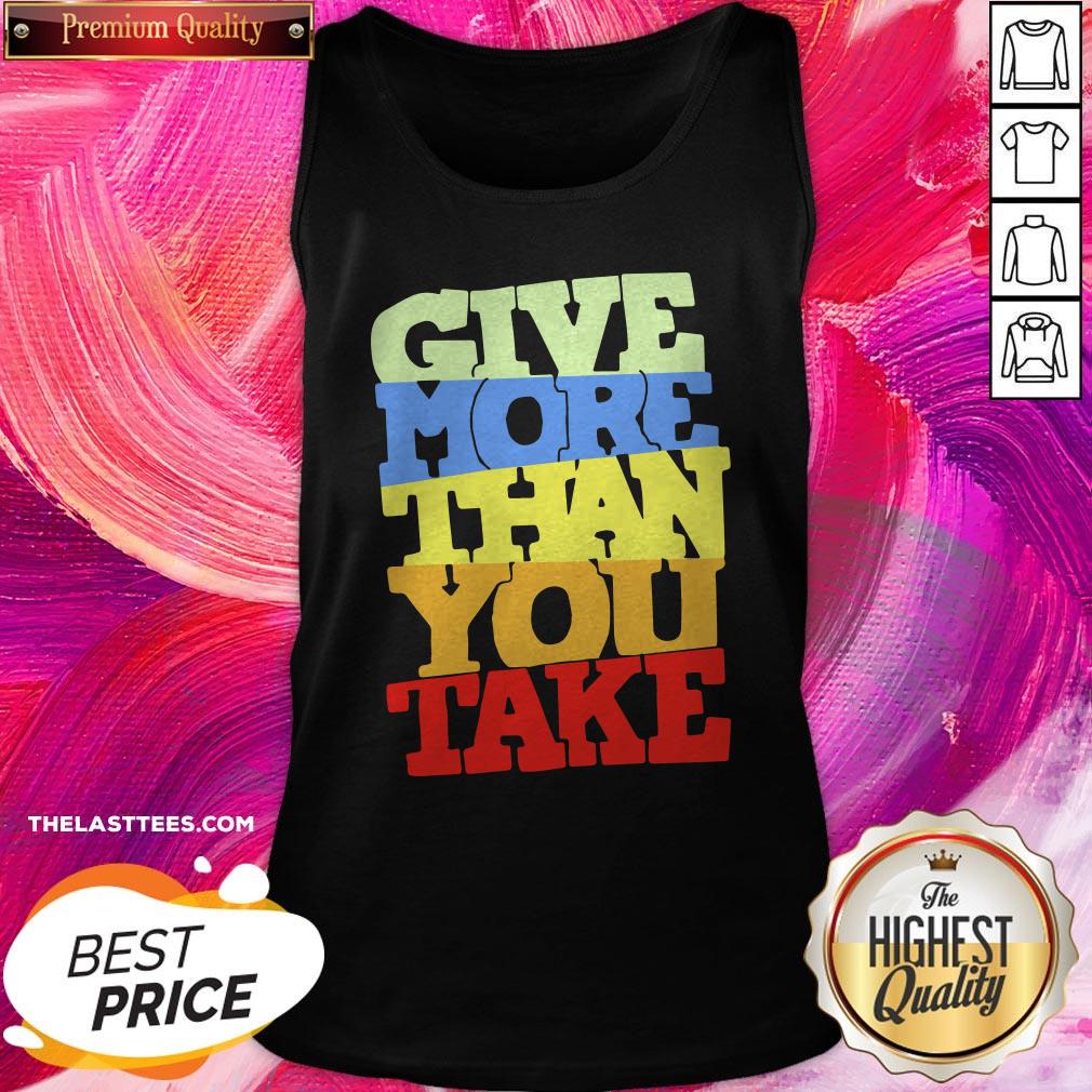 Premium Give More Than You Take Shirt - Image 3
