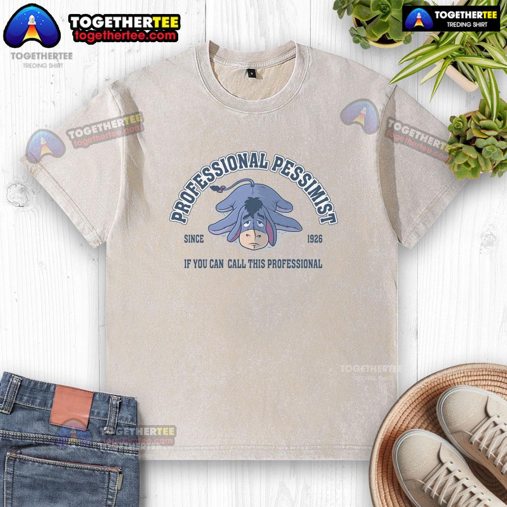Funny Professional Pessimist Since 1926 If You Can Call This Professional T-Shirt - Image 6
