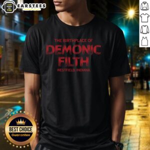Top The Birthplace Of Demonic Filth Westfield Indiana T-Shirt