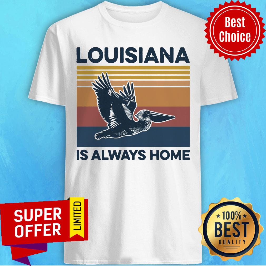 Awesome Louisiana Is Always Home Pelican Vintage Retro Shirt
